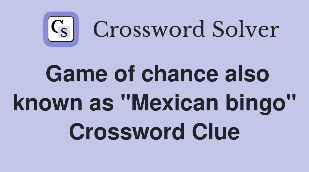 Game of chance also known as "Mexican bingo" Crossword Clue Answers